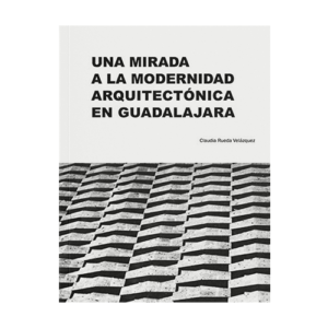 Una mirada a la modernidad arquitectónica de Guadalajara