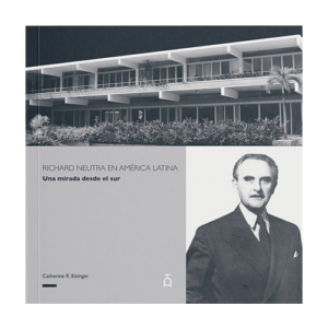 Richard Neutra en América Latina. Una mirada desde el sur