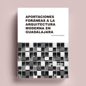 Aportaciones foráneas a la modernidad Arquitectónica en Guadalajara