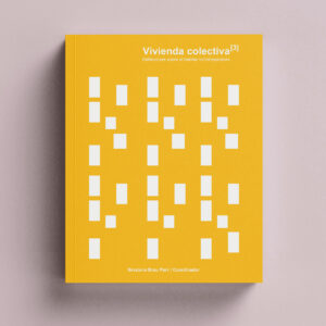 Vivienda Colectiva III. Reflexiones sobre el habitar contemporáneo